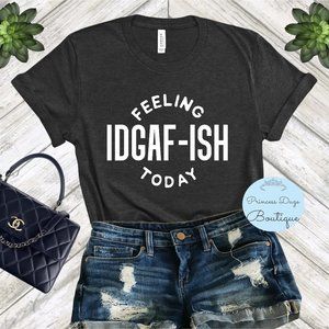 Feeling IDGAF-ISH‎ Graphic Tee Shirt